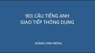 901 câu Tiếng Anh thông dụng trong giao tiếp hằng ngày