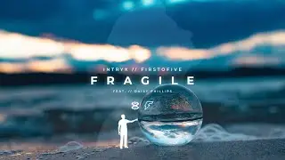 Intryx & FirstOFive - Fragile (feat. Daisy Phillips)
