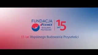 15-lecie Fundacji Cemex "Budujemy Przyszłość"