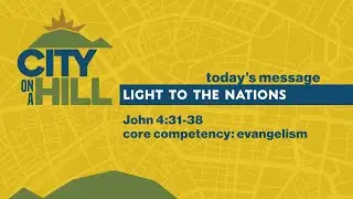 Light To The Nations | John 4:31-38 | Roger Sappington | Central Bible Church