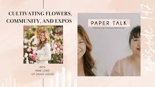 Episode 147: Cultivating Flowers, Community, and Expos with Anne Long of Dahlia House