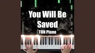 You Will Be Saved (Piano Cover)