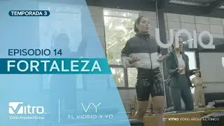 El Vidrio y Yo: Fortaleza