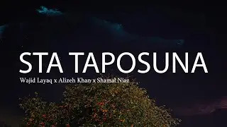 STA TAPOSUNA - Wajid Layaq x @alizehkhhan  x Shamal Niaz |[Original Track] (Official Lyrics Video)