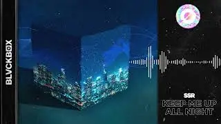 [BLVCKBØX] SSR - Keep Me Up All Night