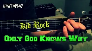 HowToPlay: Only God Knows Why - Kid Rock