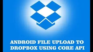 ANDROID FILE UPLOAD TO DROPBOX USING CORE API