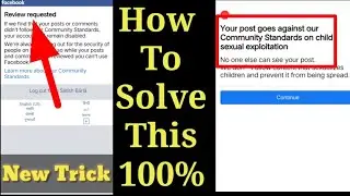 Your post goes against our community standards on child sexual exploitation fb || review requested