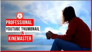 How To Make Professional Thumbnails In Kinemaster