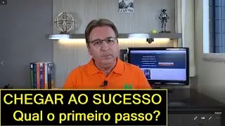 Qual o PRIMEIRO PASSO para alcançar o SUCESSO
