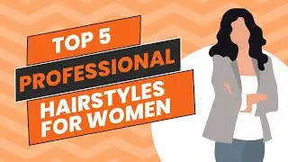 Top 5 Hairstyles for Work | For Women