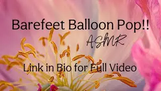 ASMR•Barefeet Balloon Pop• #asmr #asmrsounds #satisfying #barefeet #foryou #fyp