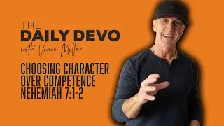 Choosing Character Over Competence | Nehemiah 7:1-2