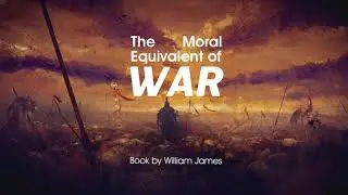 The Moral Equivalent of War | Audiobook | William James
