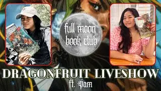 LAST FULL MOON BOOK CLUB LIVESHOW | Dragonfruit ft. Pam!