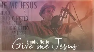 Give me Jesu | Emidio Netto