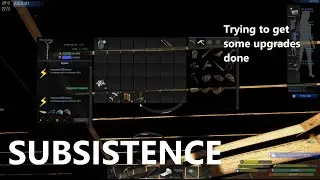 Subsistence S1E110 - Trying to get some upgrades done
