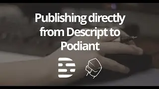 Exporting a podcast episode from Descript into Podiant