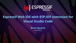 EDC22 Day 2 Talk 6: Espressif Web IDE with ESP IDF extension for Visual Studio Code