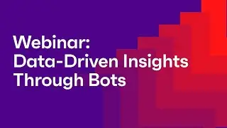 Webinar: Data-Driven Insights Through Bots