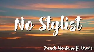 French Montana feat. Drake - No Stylist (Lyrics)