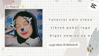 Tutorial edit video tiktok pakai lagu right now na na na ✨ || Capcut