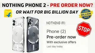 Nothing Phone 2 Pre Book Kare ? Ya Flipkart Big Billion Day Sale Ka Intezar Karen !