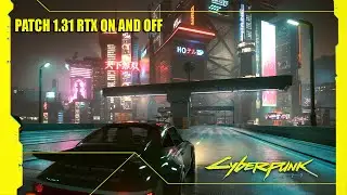 Cyberpunk 2077 - Patch 1.31  ( RTX OFF and RTX ON )