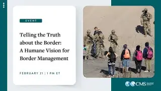 Telling the Truth about the Border: A Humane Vision for Border Management