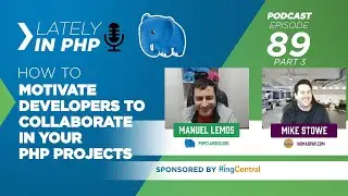 How to Motivate Developers to Collaborate in Your PHP Projects - Lately in PHP Podcast 89 part 3