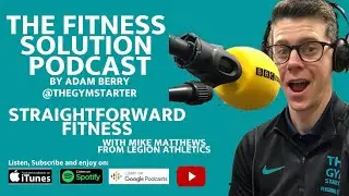 Straightforward Fitness with Mike Matthews | The Fitness Solution Podcast