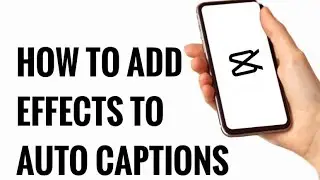 How to Add Effects to Auto Captions *QUICKLY* on Capcut
