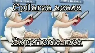 Depilarea acasa: experienta mea si pasii pe care eu ii urmez