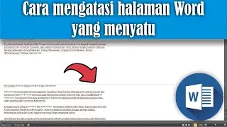 Cara Mengatasi Halaman Word yang Menyatu