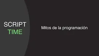 Mitos de la programación: La programación del mundo real | Script Time