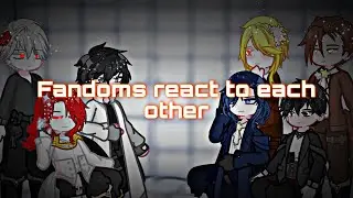 °•[Fandoms react to each other][0.5/?]•°