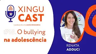 O bullying na adolescência - XinguCast #18