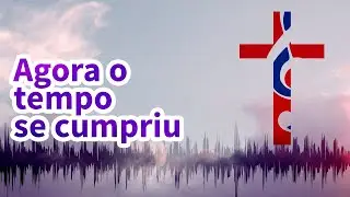 Agora o tempo se cumpriu