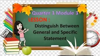 English 4 Quarter 3 Module 3 Distinguish Between the General and Specific Statements