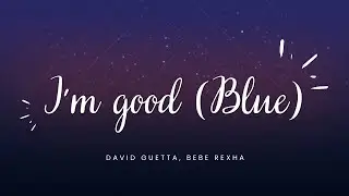 I'm good Blue | Lyrics | David Guetta (feat. Bebe Rexha)