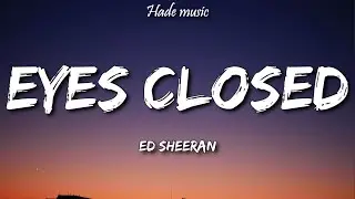 Ed Sheeran - Eyes Closed (Lyrics)