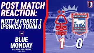 🚩 NOTT'M FOREST 1-0 IPSWICH TOWN POST MATCH REACTION | Blue Monday Flagship Show | #itfc #nffc