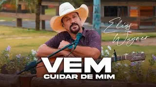 Elias Wagner - Vem Cuidar de Mim - (LANÇAMENTO DEZEMBRO 2023)
