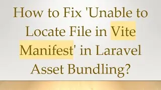 How to Fix 'Unable to Locate File in Vite Manifest' in Laravel Asset Bundling?