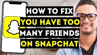 How To Fix You Have Too Many Friends On Snapchat 2024 - Full Guide