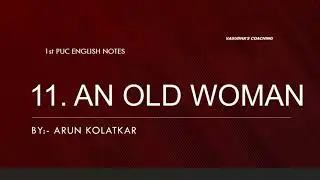 11. AN OLD WOMAN --- 1st PUC ENGLISH NOTES WITH SUMMARY