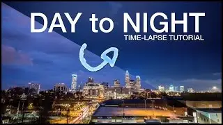 Day to Night Time-lapse Tutorial: The 