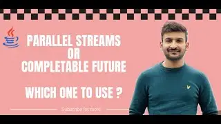 Parallel Streams or Completable Future ? Which one to use ?