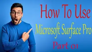 How To Use Microsoft Surface Pro Part 01