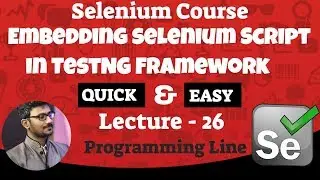 Embedding selenium Script in TestNG Framework (Selenium Course) Lecture - 26